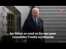 Joe Biden se rend en Europe pour consolider l'unité occidentale