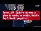 VIDÉO. Tennis. ATP : Djokovic retrouve sa place de numéro un mondial, Nadal le Top 3, Monf