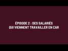 ÉPISODE 2. Des salariés qui viennent travailler en car