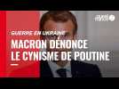 VIDÉO. Guerre en Ukraine : Macron dénonce le « cynisme moral et politique » de Poutine