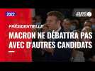 VIDÉO. Présidentielle : Macron ne débattra pas avec d'autres candidats avant le premier tour