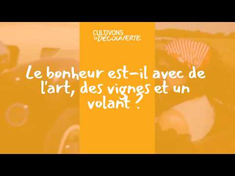 Cultivons la Découverte | Le bonheur avec de l’art, des vignes et un volant ?