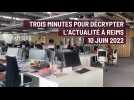 Reims. trois minutes pour décrypter l'actualité. le 10 juin 2022