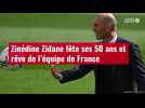 VIDÉO. Zinédine Zidane fête ses 50 ans et rêve de l'équipe de France