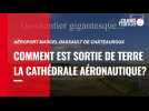 VIDEO. Comment est sortie de terre la cathédrale aéronautique de l'aéroport de Châteauroux