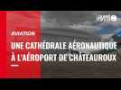 VIDEO. Une cathédrale aéronautique à l'aéroport de Châteauroux.