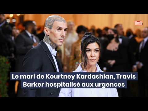 VIDEO : Le mari de Kourtney Kardashian, Travis Barker hospitalis aux urgences
