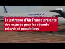 VIDÉO. La patronne d'Air France présente des excuses pour les récents retards et annulations