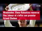 Wimbledon. Elena Rybakina renverse Ons Jabeur et s'offre son premier Grand Chelem