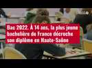 VIDÉO. Bac 2022 : à 14 ans, la plus jeune bachelière de France décroche son diplôme en Haute-Saône