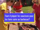 Faut-il piquer les saucisses avant de les cuire au barbecue?