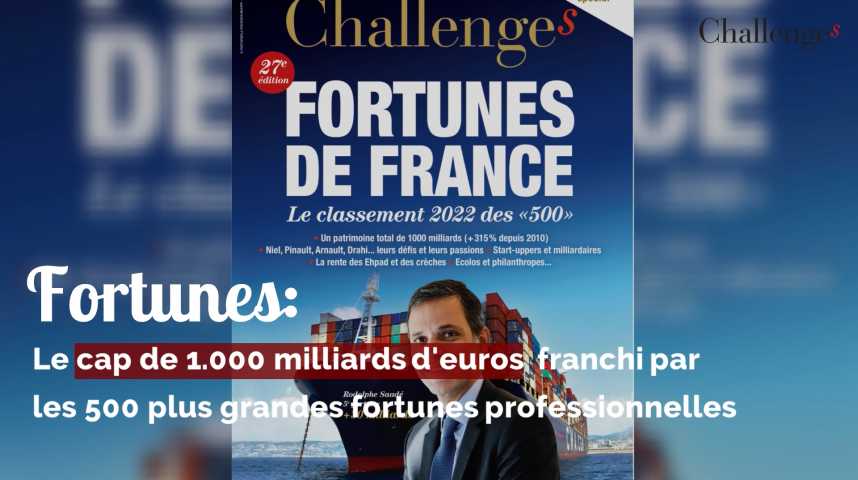 Qui sont ces chefs d'entreprise de la Marne, des Ardennes et de l'Aisne  dans le Top 500 des fortunes françaises?