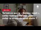 VIDEO. Qu'est-ce que le « Sunday reset », cette routine à adopter pour éviter le stress du lundi matin ?