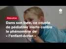 VIDÉO. Dans son livre, ce couple de pédiatres alerte contre le phénomène de « l'enfant-écran »