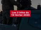 VIDEO. Les 3 infos du 19 février 2025