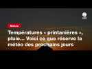 VIDEO. Températures « printanières », pluie... Voici ce que réserve la météo des prochains jours