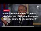 VIDEO. Que contient l'accord franco-algérien de 1968, que François Bayrou souhaite réexaminer ?