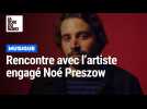 Rencontre avec l'artiste engagé Noé Preszow