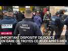 Important dispositif de police en gare de Troyes ce jeudi après-midi à l'occasion d'un contrôle coordonné