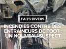 Incendies criminels contre des entraîneurs de foot : un quatrième suspect mis en examen