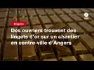 VIDEO. Des ouvriers trouvent des lingots d'or sur un chantier en centre-ville d'Angers