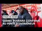 Samba Diawara confirmé au poste d'entraîneur de l'équipe première du Stade de Reims