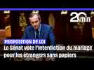 Mariage d'un étranger en situation irrégulière: le Sénat vote l'interdiction malgré l'avis du Conseil constitutionnel