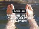 Prendre un bain chaud, gratuit et naturel