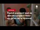 VIDEO. Faut-il vraiment tout se dire en couple ? Voici ce qu'en dit la science