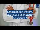 Sans médecin traitant, quelles solutions pour se soigner ?