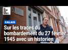 Calais : sur les traces du bombardement du 27 février 1945 avec l'historien local Laurent Lenoir