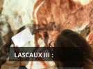 Lascaux III : une nouvelle version pour un tour du monde