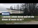 Messery : l'ancienne colonie Alstom pourrait-elle devenir un musée du lac ?