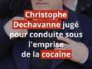 Faits divers - Conduite sous stupéfiant en récidive, excès de vitesse... Ce que l'on sait de l'affaire Christophe Dechavanne