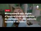 VIDEO. Manquement aux règles d'hygiène chez un dentiste du Calvados : 1 500 patients appelés à se tester