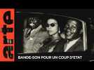 Bande-son pour un coup d'Etat (Soundtrack to a coup d’Etat) | Documentaire | ARTE