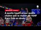 VIDÉO. Danemark - France : à quelle heure et sur quelle chaîne voir le match de l'EHF Euro Cup en direct ?