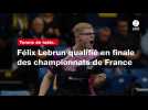 VIDÉO. Tennis de table. Félix Lebrun qualifié en finale des championnats de France