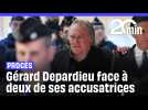 Procès pour agressions sexuelles : Gérard Depardieu face à deux de ses accusatrices.