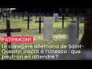 Le cimetière allemand de Saint-Quentin inscrit à l'Unesco : que peut-on en attendre ?