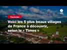 VIDEO. Voici les 5 plus beaux villages de France à découvrir, selon le « Times »