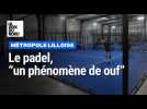 Le Padel, « c'est un phénomène de ouf »
