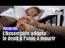 Fin de vie : Les députés adoptent le droit à l'aide à mourir