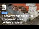 Il découvre que quelqu'un a déposé un obus contre sa maison : « J'ai mille questions en tête »