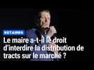 Le maire d'Estaires a-t-il le droit d'interdire la distribution de tracts sur le marché ?