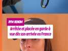 Rym Renom arrêtée et placée en garde à vue dès son arrivée en France