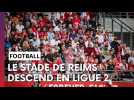 Le Stade de Reims relégué en Ligue 2 après sa défaite contre Metz