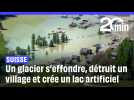 En Suisse, un glacier s'effondre, détruit un village et crée un lac menaçant d'inonder la vallée