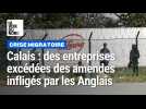 Crise migratoire : des entreprises excédées par les amendes infligées par les Anglais
