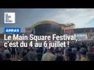 Le point sur le Main Square Festival qui aura lieu du 4 au 6 juillet à Arras